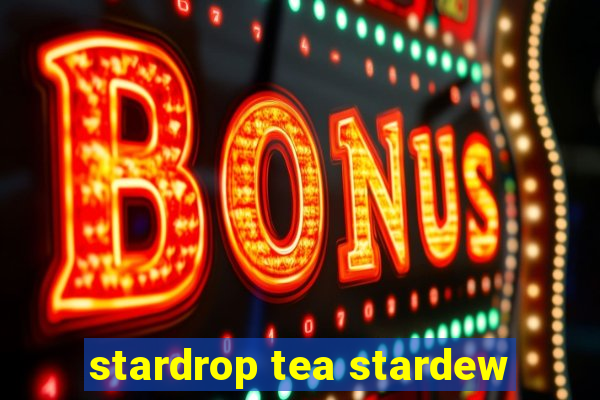 stardrop tea stardew